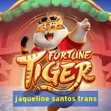 jaqueline santos trans